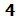 4